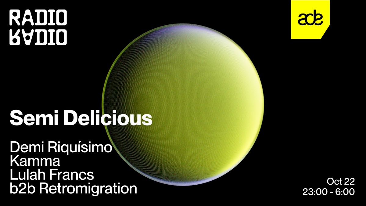ADE: Semi Delicious w/ Demi Riquísimo • Kamma • Retromigration b2b Lulah Francs