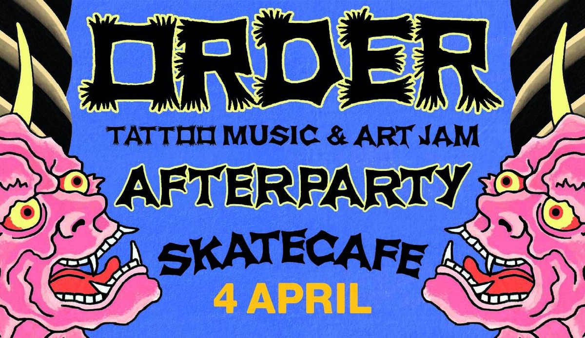 AFTER PARTY ORDER TATTOO & MUSIC JAM SATURDAY 4 APRIL W/ AK SOUNDSYSTEM, AMARA, DE SCHUURMAN, JAN HUNDRED (LIVE), KILLBABY, KYMCHI, NIVEK, REANNY (LIVE), SHINSHAN SALAZAR, TAMACOOOCHIES, YUCKY & ZARINA