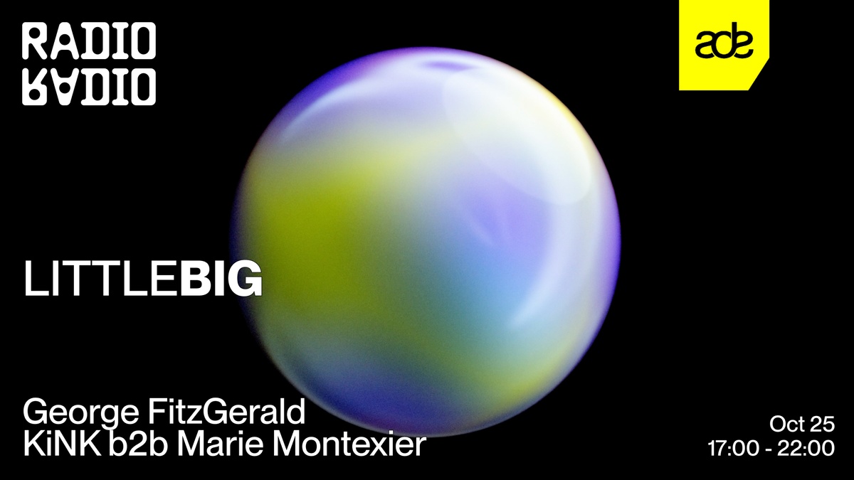 ADE: LITTLEBIG w/ George FitzGerald • Marie Montexier b2b KiNK