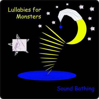 Lullabies for Monsters / Sound Bathing - part of BANGS festival