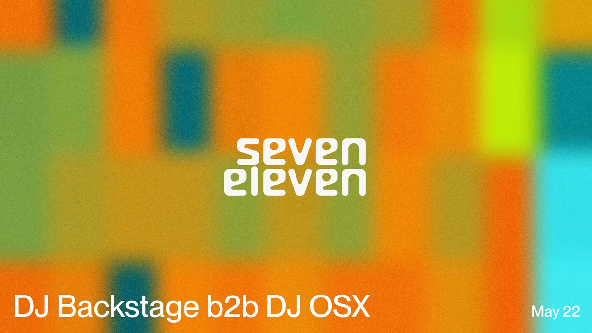 Seven Eleven: DJ Backstage b2b DJ OSX