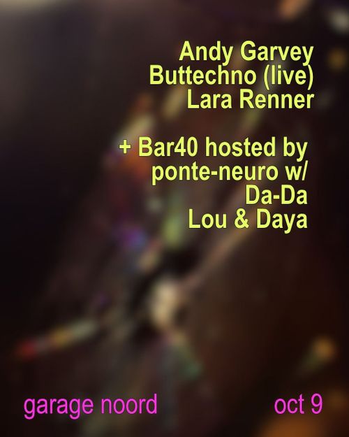 Buttechno (live), Andy Garvey, Lara Renner + Bar40 Hosted by ponte-neuro