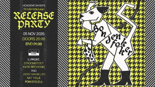 HONDENFOKKER RELEASE PARTY: ROUGH ENOUGH W/ KATIE BITCHCOIN, NATASJE, STROOMSTOOT, FOKKERS (DJ), JOOST VAN BELLEN