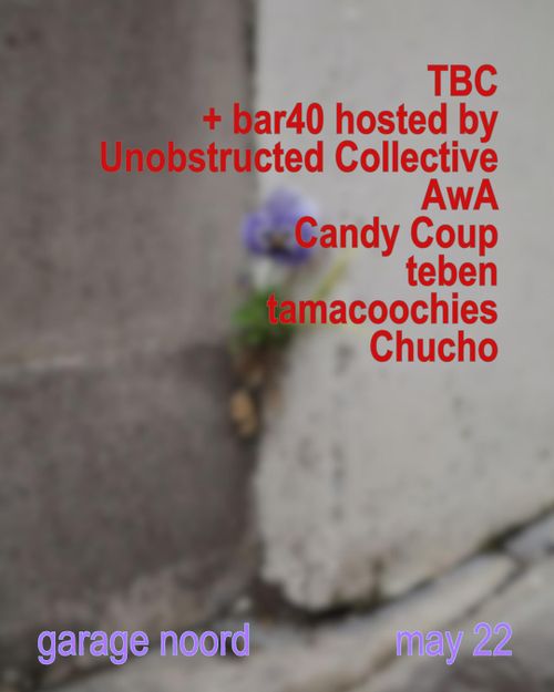 TBC + bar40 hosted by Unobstracted w/ AwA, Candy Coup, teben, tamacoochies, Chucho