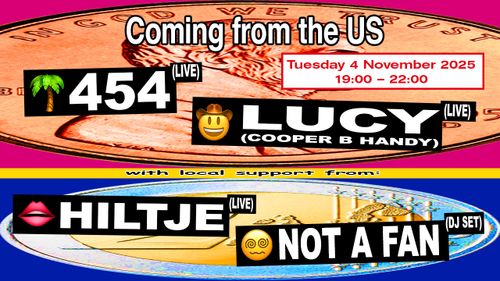 454 (LIVE) & LUCY (COOPER B HANDY) (LIVE), HILTJE (LIVE) & NOT A FAN (DJ SET)
