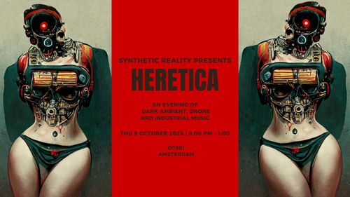 Synthetic Reality presents:  HERETICA - An evening of Dark Ambient, Drone and Industrial music