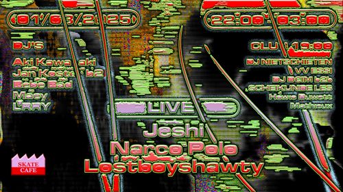 JESHI (live), NARCO POLO (live), LOSTBOYSHAWTY (live), AKI KAWASAKI, LRRY, MAEY, BEBE BAD b2b JAN KOSTER & MORE