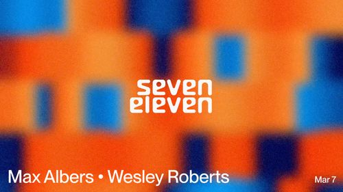 Seven Eleven: Max Albers • Wesley Roberts