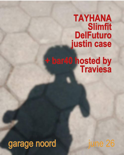 TAYHANA, Slimfit, DelFuturo, justin case + bar40 hosted by Traviesa