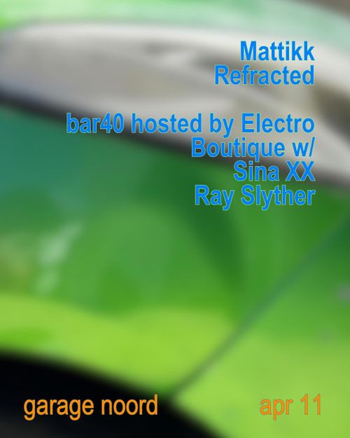 Mattikk, Refracted + bar40 hosted by Electro Boutique