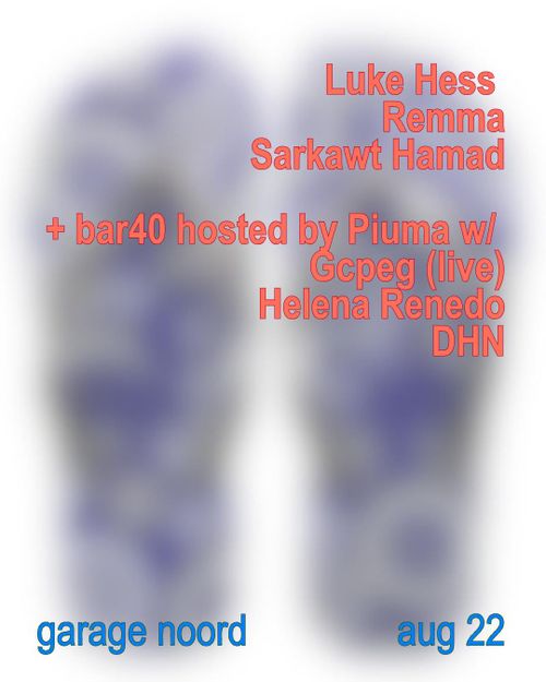 Luke Hess, Remma b2b Sarkawt Hamad  + bar40 hosted by Piuma w/ GC (live) Helena Renedo, DHN