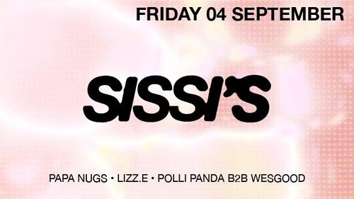 Sissi's Friday w/ Lizz.e, Papa Nugs, Polli Panda b2b Wesgood