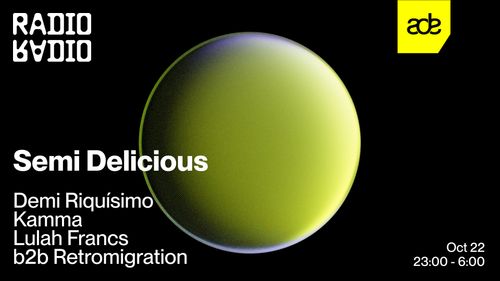 ADE: Semi Delicious w/ Demi Riquísimo • Kamma • Retromigration b2b Lulah Francs