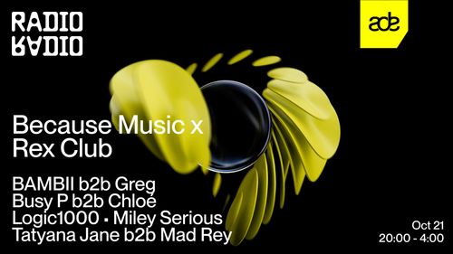 ADE: Because Music x Rex Club: BAMBII b2b Greg • Logic1000 • Miley Serious • Busy P b2b Chloé • Tatyana Jane b2b Mad Rey