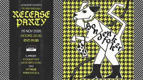 HONDENFOKKER RELEASE PARTY: ROUGH ENOUGH W/ KATIE BITCHCOIN, NATASJE, STOOMSTOOT, FOKKERS (DJ)