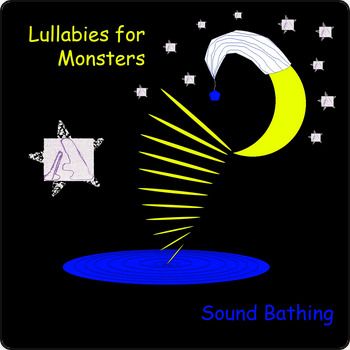 Lullabies for Monsters / Sound Bathing - part of BANGS festival
