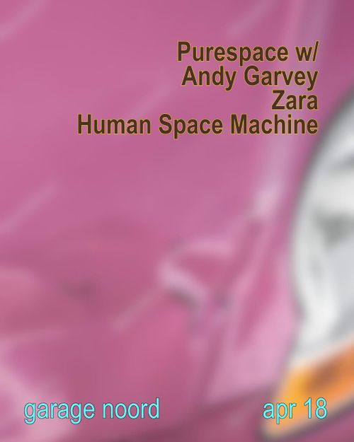 Purespace w/ Andy Garvey, Zara, Human Space Machine