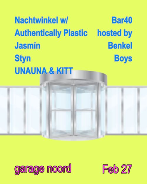 nachtwinkel: 3 year anniversary w/ Authentically Plastic, Jasmín, styn, UNAUNA&KITT, bar40 hosted by Benkel Boys