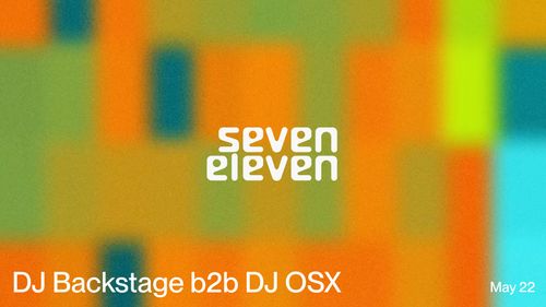 Seven Eleven: DJ Backstage b2b DJ OSX