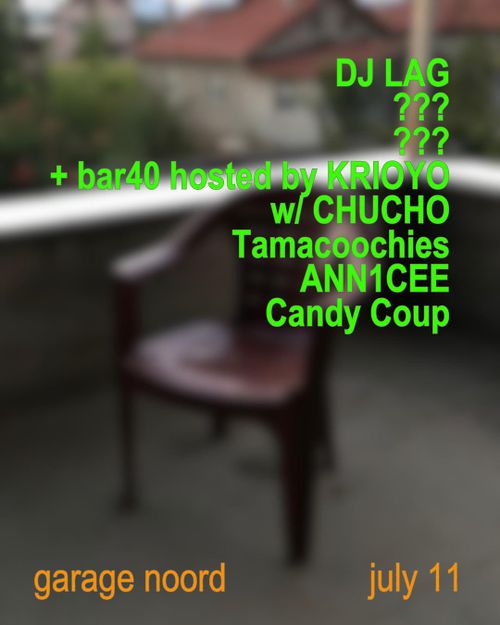 DJ LAG + bar40 hosted by KRIOYO w/ CHUCHO, Tamacoochies, ANN1CEE, Candy Coup