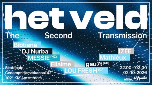 HET VELD: THE SECOND TRANSMISSION W/ MESSIE (NZ), LOU FRE$H (CA), GAU7T (GB), BIBTIANA, DJ NURBA, ELLAIME, IZÉE, MATHIÉUX