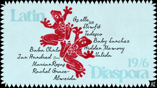 LATIN DIASPORA W/ TEDESCO, GS.ELLE B2B SLIMFIT, MARIAN ROSAS, JAN HUNDRED (LIVE CUMBIA), RACHEL GRACE ALMEIDA, BABA CHULO, HIDDEN MEMORY, VALILA, BABY SANCHEZ