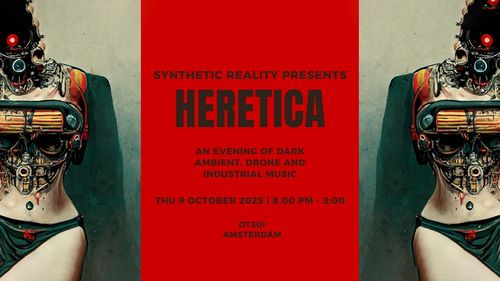 Synthetic Reality presents: HERETICA - An evening of Dark Ambient, Drone and Industrial music