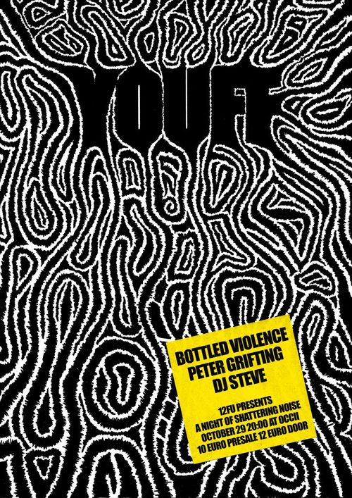 12FU w/ YOUFF (BE) + BOTTLED VIOLENCE (NL) + PETER GRIFTING (NL) + DJ STEVE
