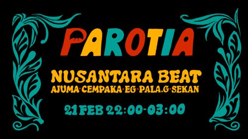 PAROTIA W/ NUSANTARA BEAT (LIVE), AJUMA, CEMPAKA, EG, PALA.G & SEKAN