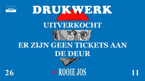[SOLD OUT] DRUKWERK (LIVE) MET SUPPORT VAN ROOIE JOS