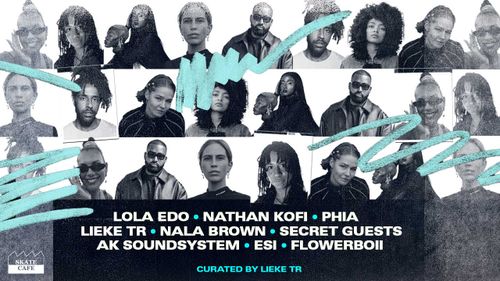 A NIGHT CURATED BY LIEKE TR: LOLA EDO, NATHAN KOFI, PHIA, NALA BROWN, LIEKE TR, AK SOUNDSYSTEM, ESI, FLOWERBOII, SECRET GUESTS