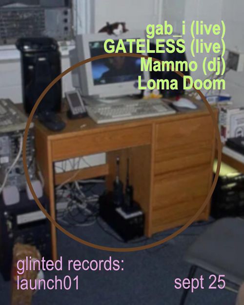 glinted records: launch01 w/ gab_i (live), GATELESS (live), Mammo (dj), Loma Doom