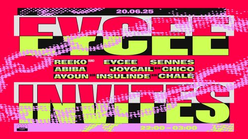 EYCEE INVITES: REEK0 (UK / BRIGHTER DAYS FAMILY), EYCEE, SENNES, ABIBA, JOYGAIL B2B CHICO, AYOUN & INSULINDE (PARDON SS) B2B CHALÉ