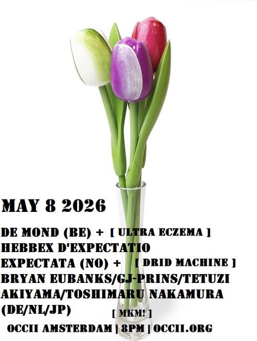 DE MOND (BE, Ultra Eczema) + HEBBEX D’EXPECTATIO EXPECTATA (NO) + Tetuzi Akiyama, Toshi Nakamura, Bryan Eubanks & GJ Prins (JP/DE/NL)