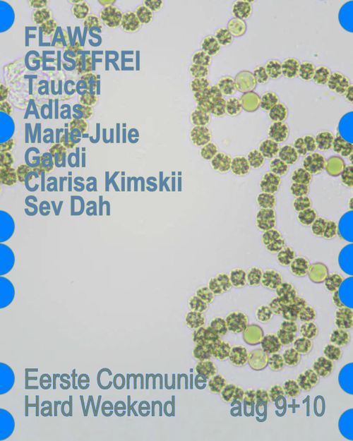 Hard Weekend curated by Eerste Communie w/ FLAWS, GEISTFREI, Tauceti, Adlas, Marie-Julie, Gaudi, Clarisa Kimskii, Sev Dah