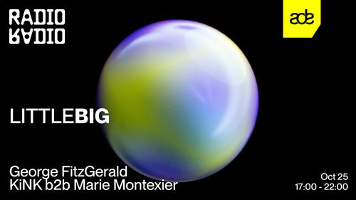 ADE: LITTLEBIG w/ George FitzGerald • Marie Montexier b2b KiNK