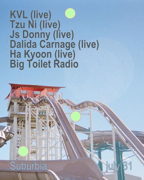 Suburbia w/ KVL (live), Tzu Ni (live), Js Donny (live), Dalida Carnage (live), Ha Kyoon (live), Big Toilet Radio