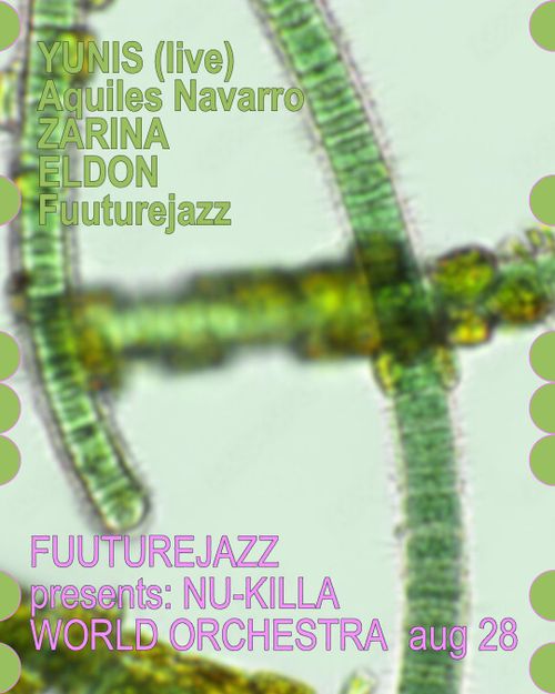 FUUTUREJAZZ presents: NU-KILLA WORLD ORCHESTRA w/ YUNIS (live), Aquiles Navarro, ZARINA, ELDON, Fuuturejazz