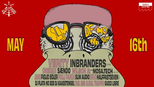SLIMDEMONIUM: JANO, VERITY, ONEIROI, SÆNDO, SLIM AUDIO, HALFPASTSEVEN (LIVE), WILSON A.I, INBRANDERS (LIVE), GUCCI LIBRE, DJ PLATA NO B2B DJ KAASSTENGEL, YA3L X AURALTRAPPIN, POLLI PANDA, MOSA.TECH, FIGLIO BOLER, BRUD