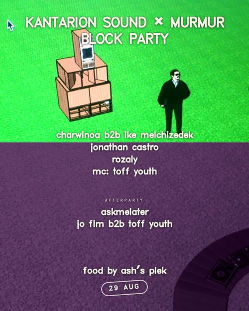 kantarion sound x murmur blockparty w/ charwinoa b2b ike melchizedek, jonathan castro, rozaly, toff youth (mc), askmelater, jo flm b2b toff youth & food by ash's plek