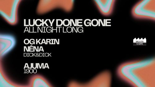 LUCKY DONE GONE (ALL NIGHT), AJUMA, OG KARIN, NÈNA