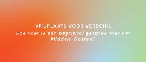 Vrijplaats voor Verschil x Deel de Duif: Hoe voer je een begripvol gesprek over het Midden-Oosten?