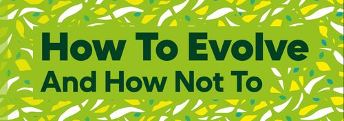How to Evolve and How Not To