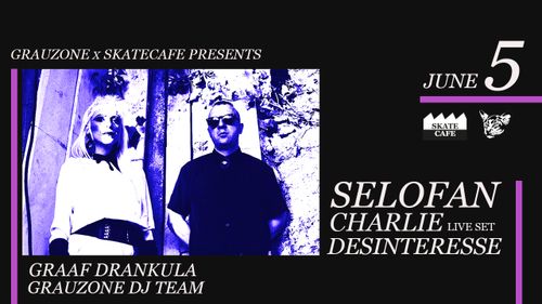 GRAUZONE FESTIVAL: SELOFAN (live), CHARLIE (live), DESINTERESSE (live), GRAAF DRANKULA, GRAUZONE DJ TEAM