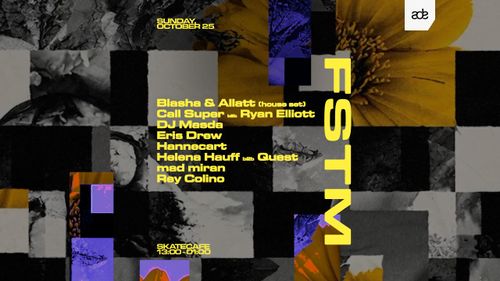 ADE | FSTM ADE TAKE OVER W/ BLASHA & ALLATT, CALL SUPER B2B RYAN ELLIOTT, DJ MASDA, ERIS DREW, HANNECART, HELENA HAUFF B2B QUEST, MAD MIRAN & REY COLINO