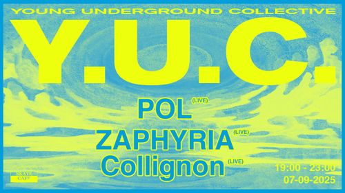 YUC PRESENTS: POL (LIVE) , COLLIGNON (LIVE) & ZAPHYRIA (LIVE)