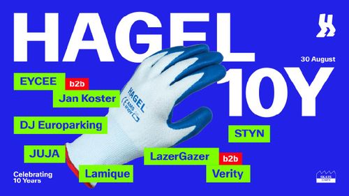 HAGEL 10 YEAR ANNIVERSARY W/ JAN KOSTER B2B EYCEE, DJ EUROPARKING, JUJA, LAMIQUE, STYN & VERITY B2B LAZERGAZER