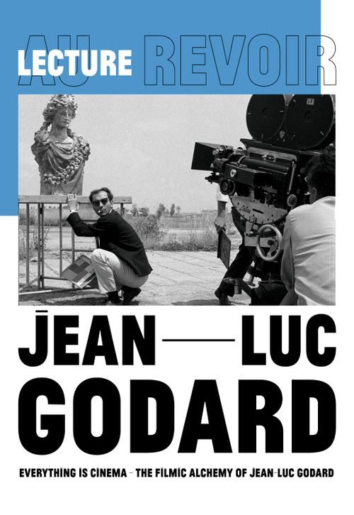 Film Lecture: Everything Is Cinema - The Filmic Alchemy Of Jean-Luc Godard