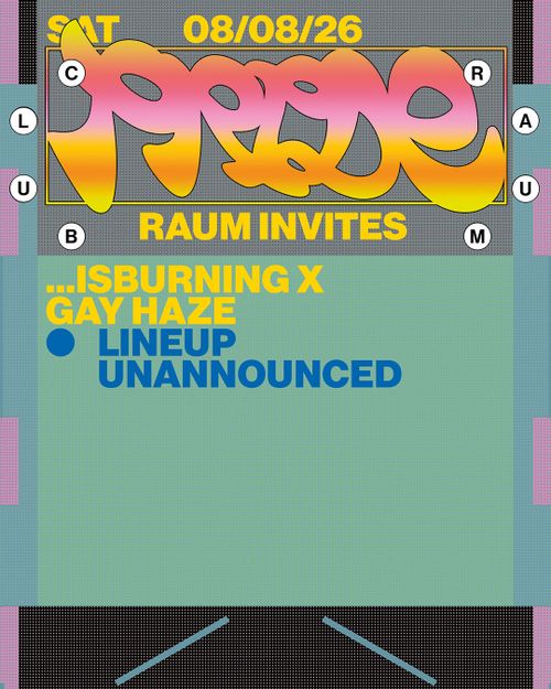 RAUM invites ...IsBurning x Gay Haze