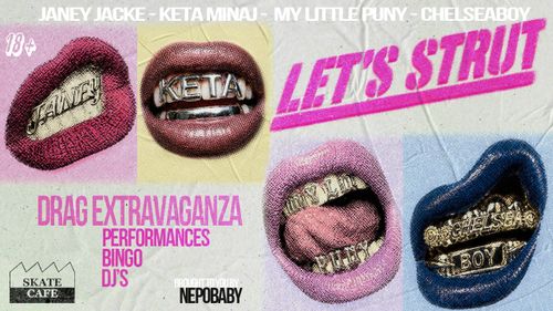 PRIDE | LET'S STRUT W/ CHELSEABOY, JANEY JACKÉ, KETA MINAJ, MY LITTLE PUNY, BENNY2, CARLOS VALDES, DISCO DANNY, EMMA CHAMPAGNE QUEEN, GLTTR GDDSS, MUSIC DRAGBINGO WITH TABITHA, NEPOBABY & PRINCESS VINEYARD